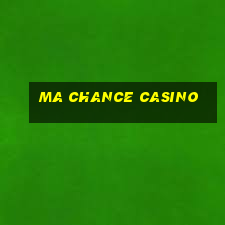 ma chance casino