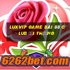 Luxvip Game Bài 88 Club Đổi Thưởng