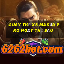 Quay thử xs Max3D Pro ngày thứ sáu