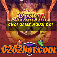 choi game nguoi doi