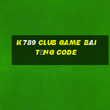 K789 Club Game Bài Tặng Code