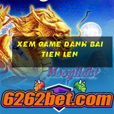 xem game danh bai tien len