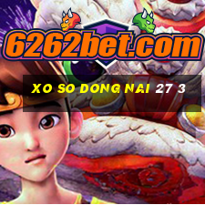 xo so dong nai 27 3