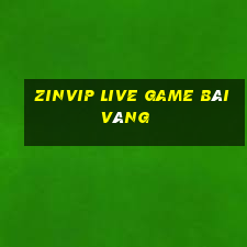 Zinvip Live Game Bài Vàng