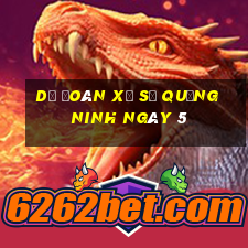 Dự Đoán Xổ Số quảng ninh ngày 5