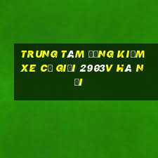 trung tâm đăng kiểm xe cơ giới 2903v hà nội