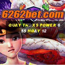 Quay thử XS power 6 55 ngày 12