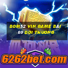 Bom52 Vin Game Bài 69 Doi Thuong