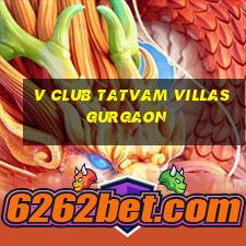 v club tatvam villas gurgaon