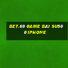 Bet.69 Game Bài Su500 Iphone