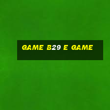 Game B29 E Game