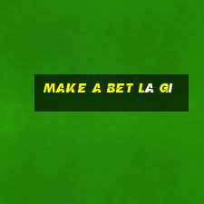 make a bet là gì