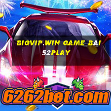 Bigvip.Win Game Bài 52Play