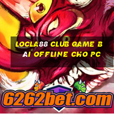 Locla88 Club Game Bài Offline Cho Pc