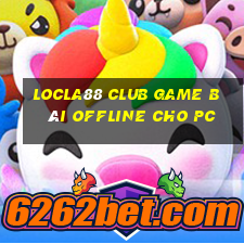 Locla88 Club Game Bài Offline Cho Pc