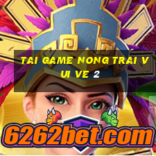 tai game nong trai vui ve 2