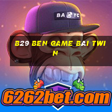 B29 Ben Game Bài Twin