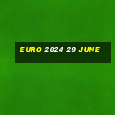 euro 2024 29 june