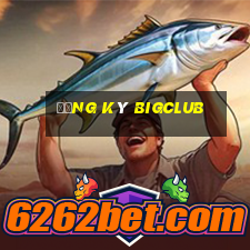 Đăng Ký Bigclub