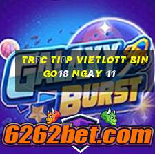 Trực tiếp vietlott Bingo18 ngày 11