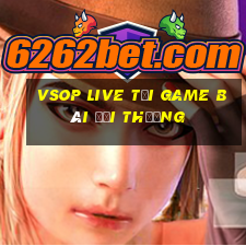 Vsop Live Tải Game Bài Đổi Thưởng