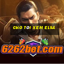 cho tôi xem elsa