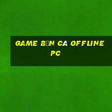 game bắn cá offline pc