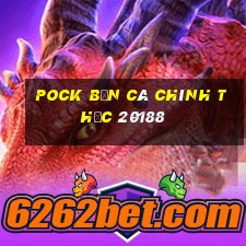 Pock Bắn cá chính thức 20188