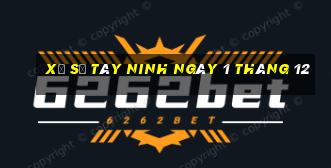 xổ số tây ninh ngày 1 tháng 12