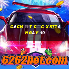 Cách đặt cược XSTT4 ngày 19