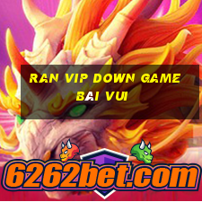 Ran Vip Down Game Bài Vui