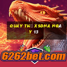 Quay thử XSDNA ngày 13