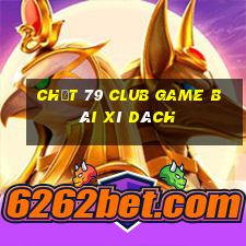 Chất 79 Club Game Bài Xì Dách