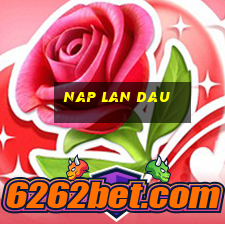 nap lan dau