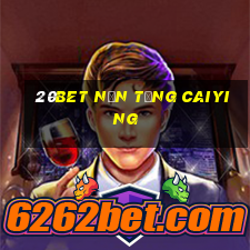 20bet Nền tảng Caiying