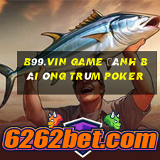 B99.Vin Game Đánh Bài Ông Trùm Poker