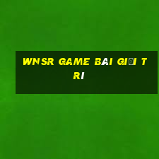 wnsr game bài giải trí