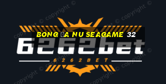 bong đa nu seagame 32