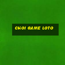 choi game loto