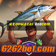 keonhacai 888com