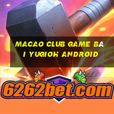 Macao Club Game Bài Yugioh Android