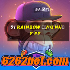 51 Rainbow Đăng nhập pp