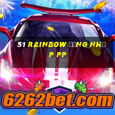 51 Rainbow Đăng nhập pp