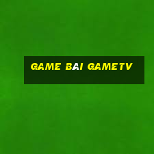 game bài gametv