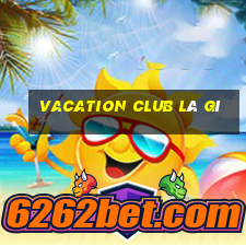 vacation club là gì