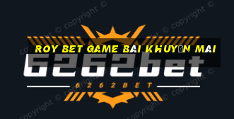 Roy Bet Game Bài Khuyến Mãi