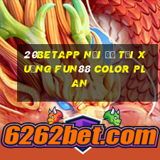 20betapp Nơi để tải xuống Fun88 Color Plan