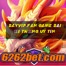 Bayvip.Fan Game Bài Đổi Thưởng Uy Tín