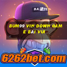 Bum99 Vin Down Game Bài Vui