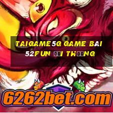 Taigame5G Game Bài 52Fun Đổi Thưởng